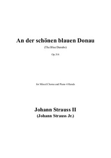 An der schönen blauen Donau, Op.314: For mixed chorus and piano four hands by Johann Strauss (Sohn)