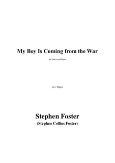 My Boy Is Coming from the War in C Major: My Boy Is Coming from the War in C Major by Stephen Foster
