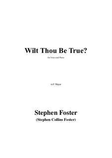 Wilt Thou Be True? in F Major: Wilt Thou Be True? in F Major by Stephen Foster
