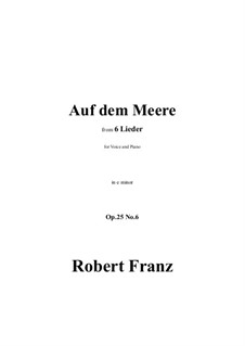 Sechs Lieder, Op.25: No.6 Auf dem Meere in e minor by Robert Franz