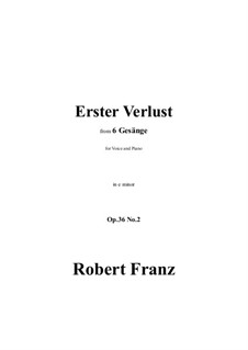 Sechs Lieder, Op.36: No.2 Erster Verlust in e minor by Robert Franz