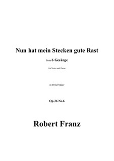 Sechs Lieder, Op.36: No.6 Nun hat mein Stecken gute Rast in B flat Major by Robert Franz