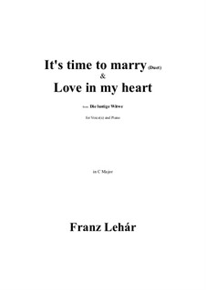 Die Lustige Witwe: It's time to marry (Duet)... Love in my heart in C Major by Franz Lehár