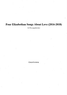 Four Elizabethan Songs About Love (2016-2018): Four Elizabethan Songs About Love (2016-2018) by Colin Eatock