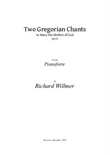 Two Gregorian Chants to Mary the Mother of God, Op.41: Two Gregorian Chants to Mary the Mother of God by Unknown (works before 1850), Richard Willmer, Joseph Pothier