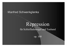 Repression für Schleifladenorgel und Gläserspiel, Op.100: Repression für Schleifladenorgel und Gläserspiel by Manfred Schwenkglenks