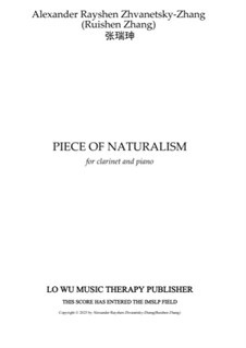 Piece of Naturalism: for Clarinet and Piano, ARZZ 02: Piece of Naturalism: for Clarinet and Piano by Alexander Rayshen Zhvanetsky-Zhang (Ruishen Zhang)