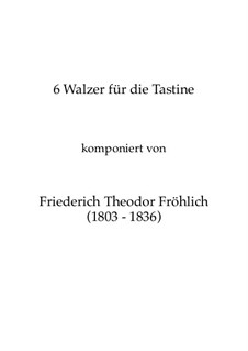 6 Walzer für die Tastine: 6 Walzer für die Tastine by Friedrich Theodor Fröhlich