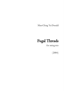 Fugal Threads for string trio: Fugal Threads for string trio by Man Ching Donald Yu