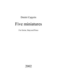 Fünf Miniaturen für Gitarre, Harfe und Klavier: Fünf Miniaturen für Gitarre, Harfe und Klavier by Dmitri Capyrin