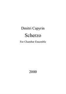 Scherzo for Chamber Ensemble. Score and parts: Scherzo for Chamber Ensemble by Dmitri Capyrin