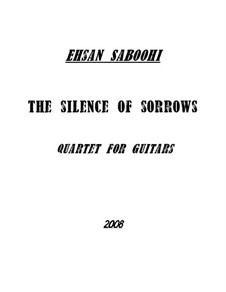 The silence of sorrows (Quartet for guitars): The silence of sorrows (Quartet for guitars) by Ehsan Saboohi