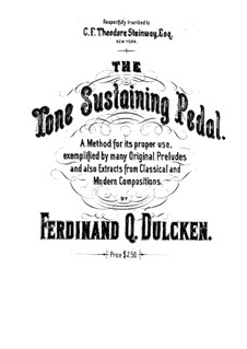 The Tone Sustaining Pedal. Part I: The Tone Sustaining Pedal. Part I by Felix Mendelssohn-Bartholdy, Ferdinand Dulcken, William Mason, Louis Moreau Gottschalk, Jos. Rubinstein, Edouard Silas, Frederick Brandeis