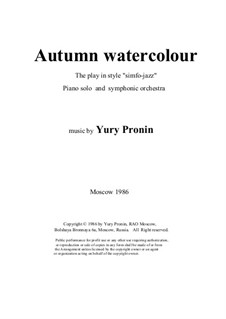 Autumn watercolour. The play in style 'simfo-jazz'. Piano solo and symphonic orchestra, Ор.40: Autumn watercolour. The play in style 'simfo-jazz'. Piano solo and symphonic orchestra by Yury Pronin