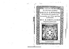 Delle canzoni ad una, due, tre, e quattro voci. Book I: Delle canzoni ad una, due, tre, e quattro voci. Book I by Girolamo Frescobaldi