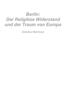 Berlin: Der Religiöse Widerstand und der Traum von Europa, Op.4 No.2: Berlin: Der Religiöse Widerstand und der Traum von Europa by Antonio Martinez