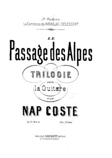 Le passage des Alpes (The Trail in the Alps). Trilogy, Op.27, 28, 40: Le passage des Alpes (The Trail in the Alps). Trilogy by Napoléon Coste