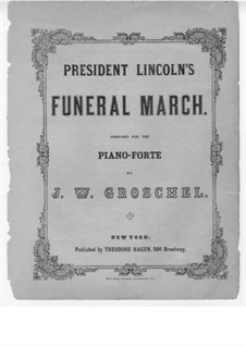 President Lincoln's Funeral March: President Lincoln's Funeral March by J. W. Groschel