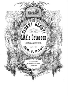 Glory! Glory! (or The Little Octoroon): Glory! Glory! (or The Little Octoroon) by George Frederick Root
