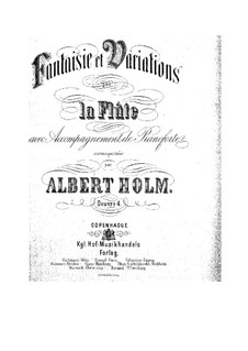 Fantasie und Variationen für die Flöte und das Klavier, Op.4: Fantasie und Variationen für die Flöte und das Klavier by Albert Holm