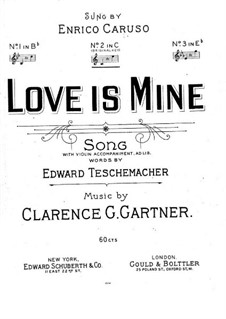 Love is Mine for Voice and Piano with Violin Accompaniment (ad libitum): Love is Mine for Voice and Piano with Violin Accompaniment (ad libitum) by Clarence G. Gartner