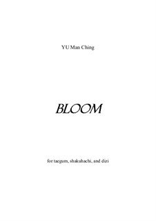 Bloom for dizi trio/taegum, shakuhachi and dizi: Bloom for dizi trio/taegum, shakuhachi and dizi by Man Ching Donald Yu