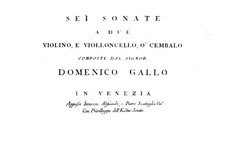 Six Sonatas for Two Violins and Cello or Harpsichord: Six Sonatas for Two Violins and Cello or Harpsichord by Domenico Gallo