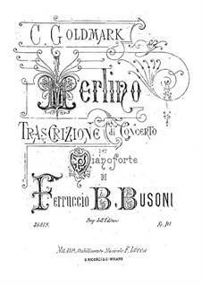 Concert Transcription on Themesfrom 'Merlin' by K. Goldmark, BV B 55: Concert Transcription on Themesfrom 'Merlin' by K. Goldmark by Ferruccio Busoni