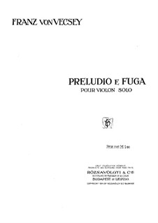 Prelude and Fugue for Solo Violin: Prelude and Fugue for Solo Violin by Franz von Vecsey