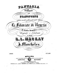 Fantasia Brillante per Pianoforte dell'Opera 'La Fidanzata di Venezia' di Benedict: Fantasia Brillante per Pianoforte dell'Opera 'La Fidanzata di Venezia' di Benedict by Ignaz Moscheles