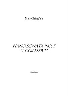 Piano Sonata No.3 'Aggressive': Piano Sonata No.3 'Aggressive' by Man-Ching Donald Yu