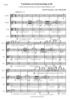 Variations for string quartet on Good Morning to all (also known as Happy Birthday to you): Variations for string quartet on Good Morning to all (also known as Happy Birthday to you) by Mildred Hill, David W Solomons