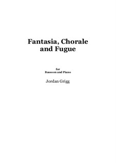 Fantasia, Chorale and Fugue for Bassoon and Piano: Fantasia, Chorale and Fugue for Bassoon and Piano by Jordan Grigg