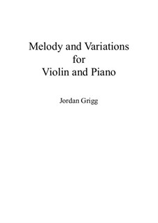 Melody and Variations for Violin and Piano: Melody and Variations for Violin and Piano by Jordan Grigg