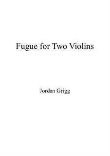 Fugue for Two Violins: Fugue for Two Violins by Jordan Grigg