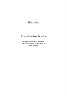 Avant-dernières pensées: For recorder ensemble T/A, B/T, B, Gb, Cb (opt SubCb) - score by Erik Satie