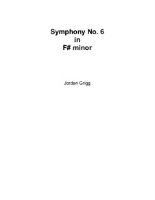 Symphony No.6 in F sharp minor: Symphony No.6 in F sharp minor by Jordan Grigg