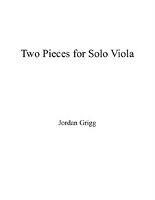 Two Pieces for Solo Viola: Two Pieces for Solo Viola by Jordan Grigg