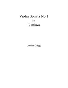 Violin Sonata No.1 in G minor: Violin Sonata No.1 in G minor by Jordan Grigg