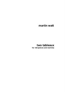 Two Tableaux for Vibraphone and Marimba: Two Tableaux for Vibraphone and Marimba by Martin Watt