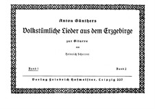 Anton Günthers Volkstümliche Lieder aus dem Erzgebirge: parte I by Anton Günther