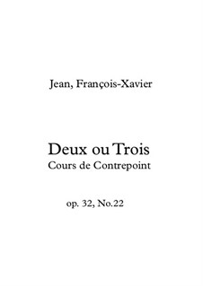 Deux ou Trois. Cours de Contrepoint, Op.32 No.22: Deux ou Trois. Cours de Contrepoint by François-Xavier Jean