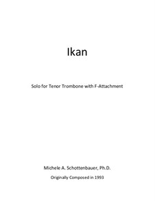 Ikan: Solo for Tenor Trombone with F-Attachment: Ikan: Solo for Tenor Trombone with F-Attachment by Michele Schottenbauer