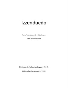 Izzenduedo: Solo for Tenor Trombone with F-Attachment and Piano: Izzenduedo: Solo for Tenor Trombone with F-Attachment and Piano by Michele Schottenbauer