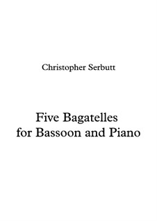 Five Bagatelles For Bassoon And Piano: Five Bagatelles For Bassoon And Piano by Christopher Serbutt