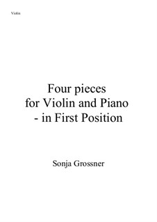 Four pieces for Violin and Piano - in First Position: Four pieces for Violin and Piano - in First Position by Sonja Grossner