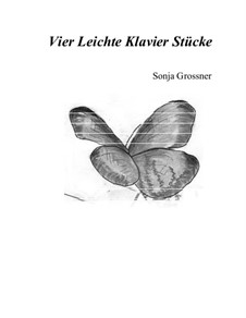 Vier Leichte Klavier Stücke (Four Easy piano Pieces): Vier Leichte Klavier Stücke (Four Easy piano Pieces) by Sonja Grossner