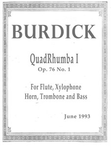 QuadRhumba I, for flute, xylophone, horn, trombone (or two horns) and contrabass, Op.76 No.1: QuadRhumba I, for flute, xylophone, horn, trombone (or two horns) and contrabass by Richard Burdick