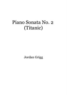Piano Sonata No.2 (Titanic): Piano Sonata No.2 (Titanic) by Jordan Grigg