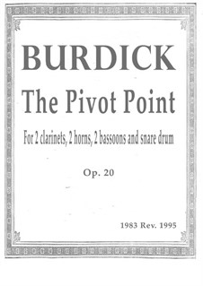 The Pivot Point, for 2 clarinets, 2 horns, 2 bassoons and snare durm, Op.20: The Pivot Point, for 2 clarinets, 2 horns, 2 bassoons and snare durm by Richard Burdick